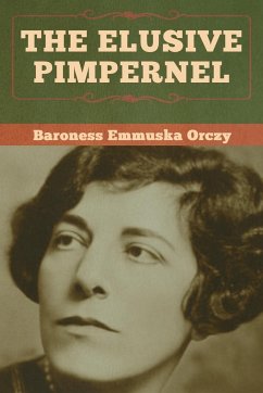 The Elusive Pimpernel - Orczy, Baroness Emmuska