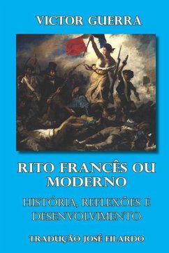 Rito Francês ou Moderno História, reflexões e desenvolvimento: Tradução José Filardo - Guerra, Víctor