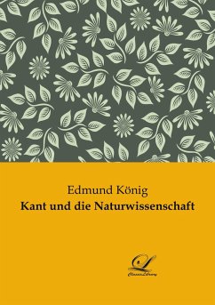 Kant und die Naturwissenschaft - König, Edmund