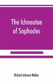 The Ichneutae of Sophocles, with notes and a translation into English, preceded by introductory chapters dealing with the play, with satyric drama, and with various cognate matters