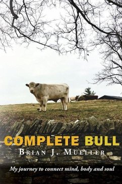 Complete Bull: My journey to connect mind, body and soul. - Mueller, Brian J.