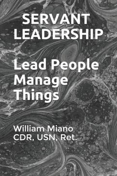 Servant Leadership: Lead People, Manage Things - Miano, Cdr Ret
