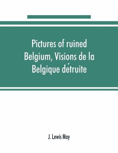 Pictures of ruined Belgium, Visions de la Belgique de¿truite - Lewis May, J.