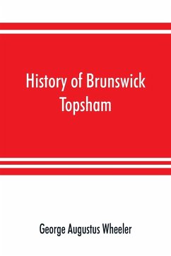 History of Brunswick, Topsham, and Harpswell, Maine, including the ancient territory known as Pejepscot - Augustus Wheeler, George