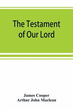 The testament of Our Lord, translated into English from the Syriac with introduction and notes - Cooper, James; John Maclean, Arthur