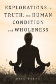 Explorations in Truth, the Human Condition and Wholeness