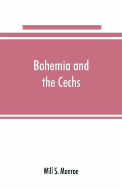 Bohemia and the C¿echs; the history, people, institutions, and the geography of the kingdom, together with accounts of Moravia and Silesia - S. Monroe, Will