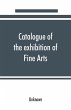 Catalogue of the exhibition of Fine Arts - Bild 1