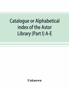 Cover Catalogue or alphabetical index of the Astor Library (Part I) A-E