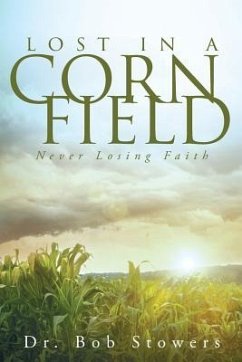 Lost In a Cornfield: Never Losing Faith - Stowers, Bob