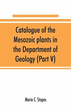 Catalogue of the Mesozoic plants in the Department of Geology (Part V) - C. Stopes, Marie