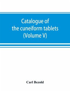 Catalogue of the cuneiform tablets in the Kouyunjik collection of the British museum (Volume V) - Bezold, Carl