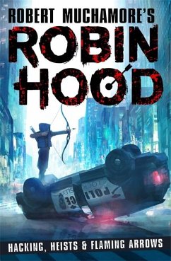 Robin Hood: Hacking, Heists & Flaming Arrows - Muchamore, Robert