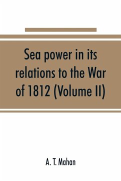 Sea power in its relations to the War of 1812 (Volume II) - T. Mahan, A.