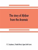 The story of Ah¿ik¿ar from the Aramaic, Syriac, Arabic, Armenian, Ethiopic, Old Turkish, Greek and Slavonic versions