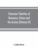 Character sketches of romance, fiction and the drama (Volume II)