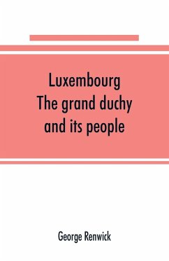 Luxembourg; the grand duchy and its people - Renwick, George