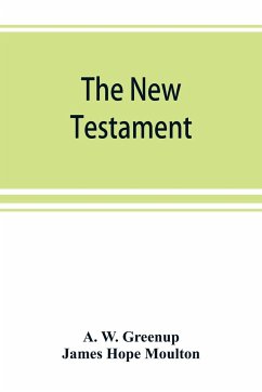 The New Testament, in the revised version of 1881, with fuller references - W. Greenup, A.; Hope Moulton, James