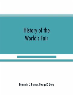 History of the World's Fair - C. Truman, Benjamin; R. Davis, George