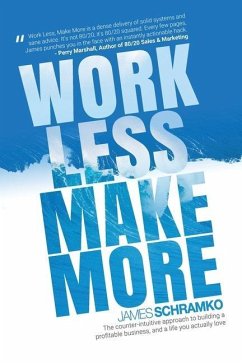 Work Less, Make More: The counter-intuitive approach to building a profitable business, and a life you actually love - Schramko, James