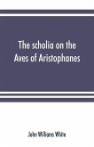 The scholia on the Aves of Aristophanes, with an introduction on the origin, development, transmission, and extant sources of the old Greek commentary on his comedies