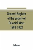 General register of the Society of Colonial Wars, 1899-1902; constitution of the General society