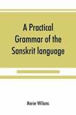 A practical grammar of the Sanskrit language
