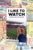 I Like To Watch: Stories From The Stands