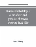 Quinquennial catalogue of the officers and graduates of Harvard university, 1636-1900