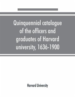 Quinquennial catalogue of the officers and graduates of Harvard university, 1636-1900 - University, Harvard