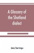 A glossary of the Shetland dialect - Bild 1