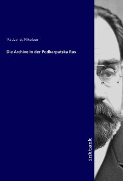 Die Archive in der Podkarpatska Rus - Radvanyi, Nikolaus
