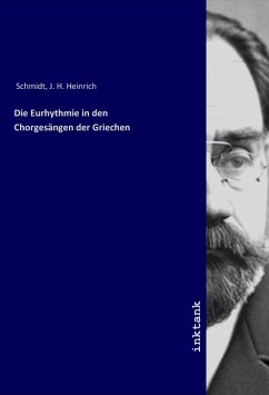 Die Eurhythmie in den Chorgesängen der Griechen - Schmidt, J. H. Heinrich