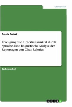 Erzeugung von Unterhaltsamkeit durch Sprache. Eine linguistische Analyse der Reportagen von Claas Relotius