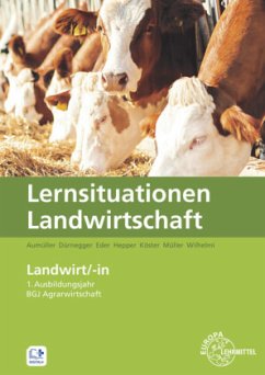 Lernsituationen Landwirtschaft - Landwirt/-in 1. Ausbildungsjahr / BGJ Agrarwirtschaft - Aumüller, Martin;Dürnegger, Christin;Eder, Antje