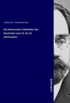 Die historischen Volkslieder der Deutschen vom 13. bis 16. Jahrhundert - Liliencron, Ferdinand von