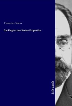 Die Elegien des Sextus Propertius - Propertius, Sextus