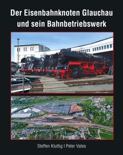 Der Eisenbahnknoten Glauchau und sein Bahnbetriebswerk - Kluttig, Steffen;Vates, Peter
