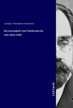 Die Incunabeln und Frühdrucke bis zum Jahre 1520 - Lampel, Theodorich Stanislaus