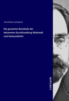 Die gesamten Bestände der bekannten Kunsthandlung Malmedé und Geissendörfer Die gesamten Bestände der bekannten Kunsthandlung Malmedé und Geissendörfer