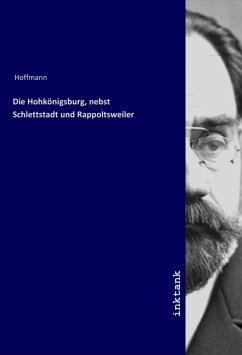 Die Hohkönigsburg, nebst Schlettstadt und Rappoltsweiler Die Hohkönigsburg, nebst Schlettstadt und Rappoltsweiler