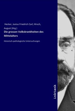 Die grossen Volkskrankheiten des Mittelalters - Hecker, Justus Friedrich Carl