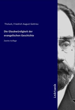 Die Glaubwürdigkeit der evangelischen Geschichte - Tholuck, Friedrich August Gottreu