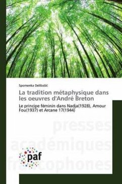 La tradition métaphysique dans les oeuvres d'André Breton - Delibasic, Spomenka