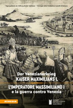 Der Venezianerkrieg Kaiser Maximilians I - L'imperatore Massimiliano I e la guerra contro Venezia - Alberto Alberti; Mauro Ambrosoli; Christoph Haidacher; Ivano Paccagnella; Francesco Piovan; Laura Pontin; Carlo Andrea Postinger; Helmut Rizzolli; Ursula Stampfer; Marlies Tschisner; Sabine Weiss