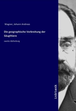 Die geographische Verbreitung der Säugthiere - Wagner, Johann Andreas