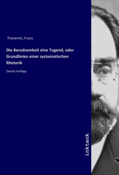 Die Beredsamkeit eine Tugend, oder Grundlinien einer systematischen Rhetorik - Theremin, Franz