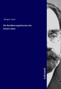 Die Bevölkerungstheorian der letzten Jahre - Wingen, Oscar