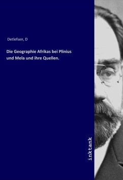 Die Geographie Afrikas bei Plinius und Mela und ihre Quellen. - Detlefsen, D