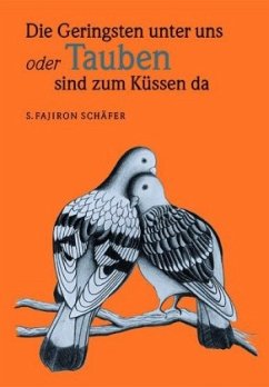Die Geringsten unter uns oder Tauben sind zum Küssen da! - Schäfer, S. Fajiron